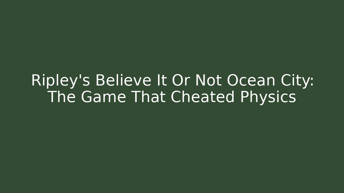 Ripley's Believe It Or Not Ocean City: The Game That Cheated Physics