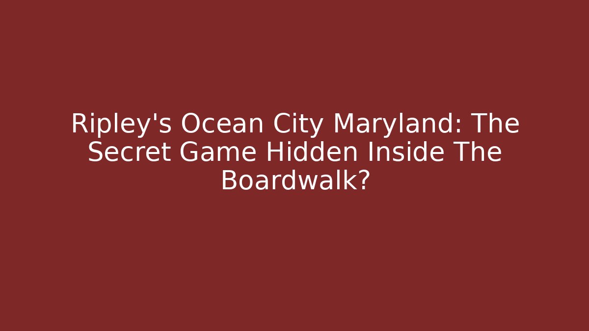 Ripley's Ocean City Maryland: The Secret Game Hidden Inside The Boardwalk?