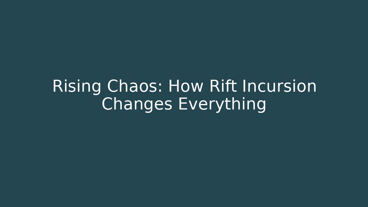 Rising Chaos: How Rift Incursion Changes Everything - Boomer Naturals
