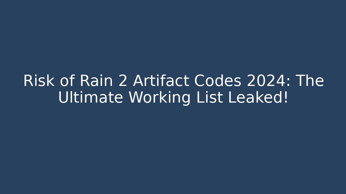 Risk of Rain 2 Artifact Codes 2024: The Ultimate Working List Leaked!