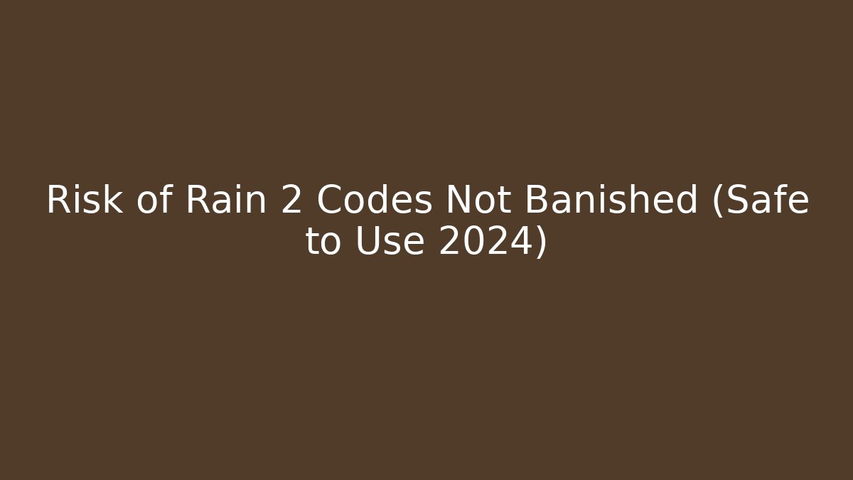 Risk of Rain 2 Codes Not Banished (Safe to Use 2024)