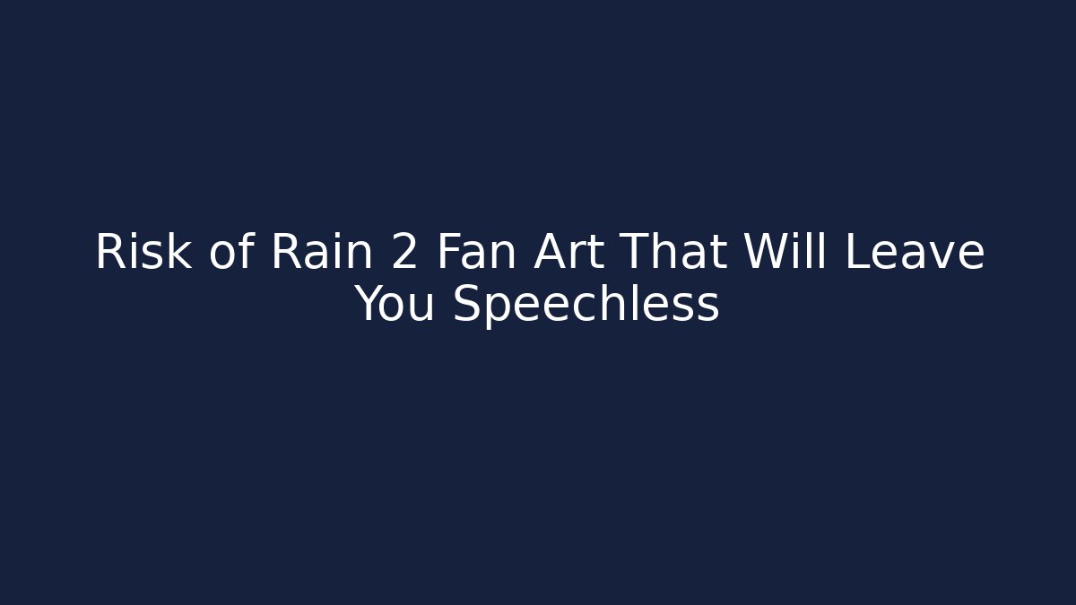Risk of Rain 2 Fan Art That Will Leave You Speechless