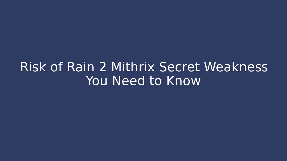 Risk of Rain 2 Mithrix Secret Weakness You Need to Know - Boomer Naturals