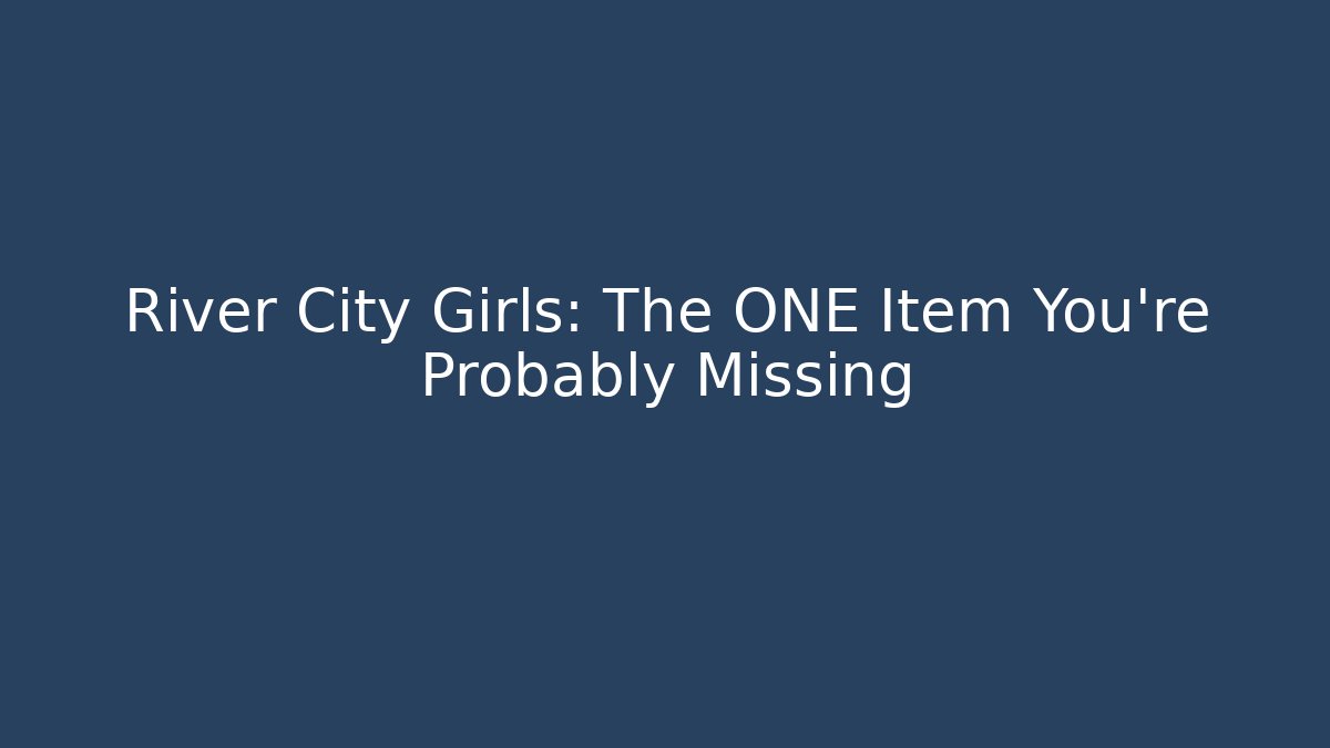 River City Girls: The ONE Item You're Probably Missing