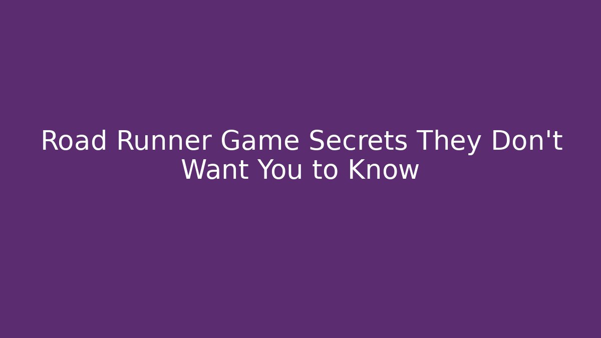Road Runner Game Secrets They Don't Want You to Know