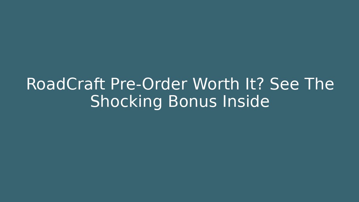 RoadCraft Pre-Order Worth It? See The Shocking Bonus Inside