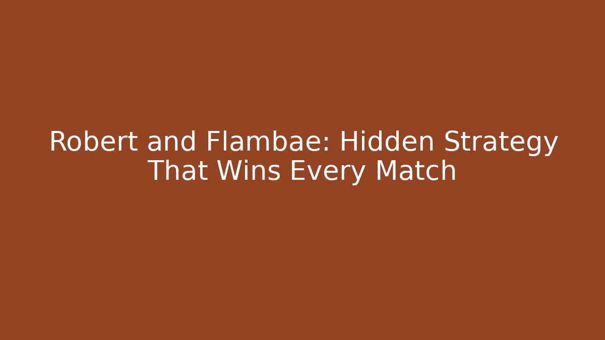 Robert and Flambae: Hidden Strategy That Wins Every Match