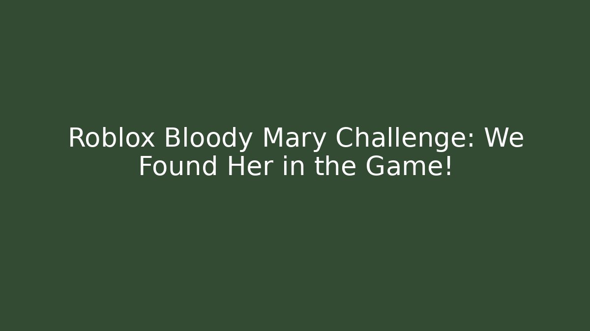 Roblox Bloody Mary Challenge: We Found Her in the Game!