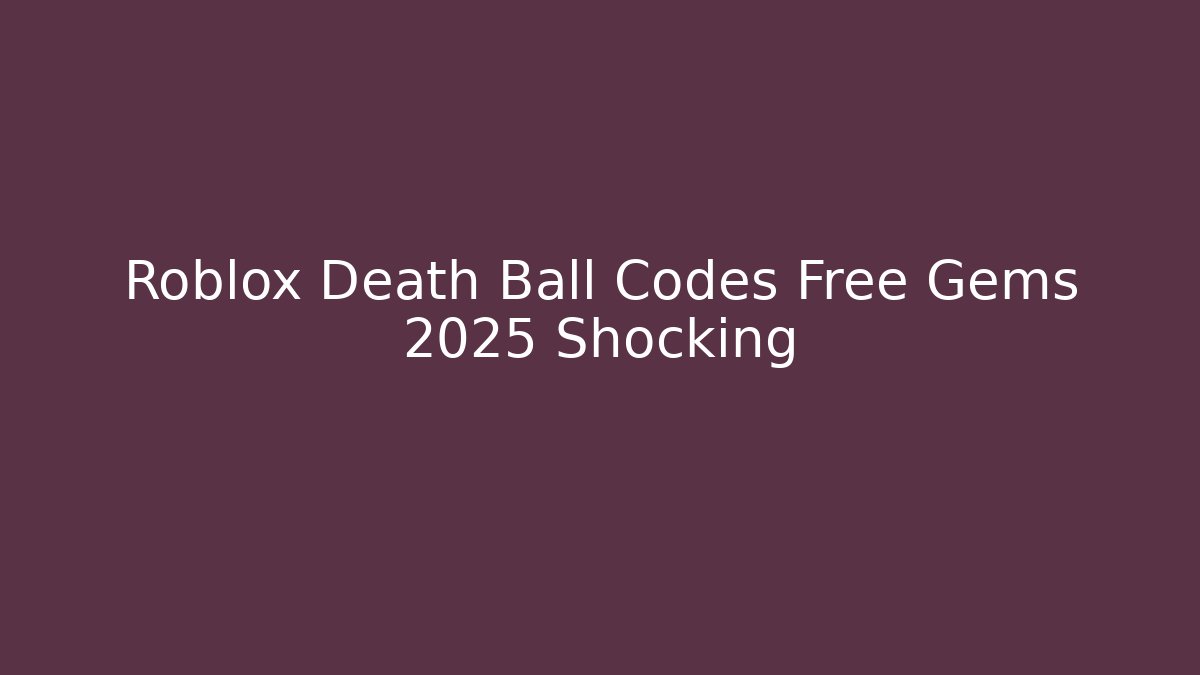 Roblox Death Ball Codes Free Gems 2025 Shocking - Boomer Naturals