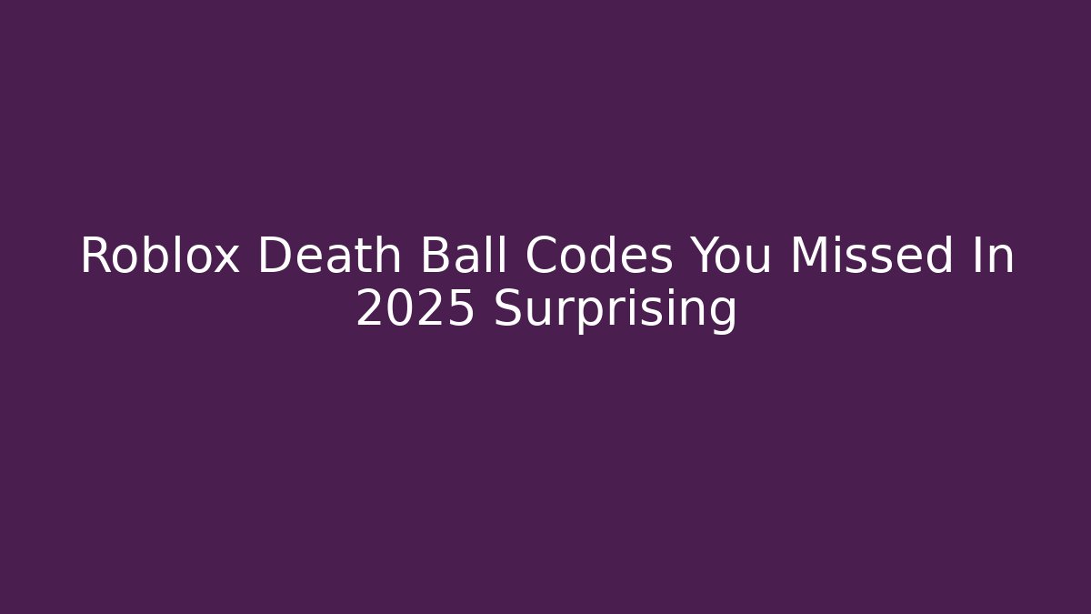 Roblox Death Ball Codes You Missed In 2025 Surprising - Boomer Naturals