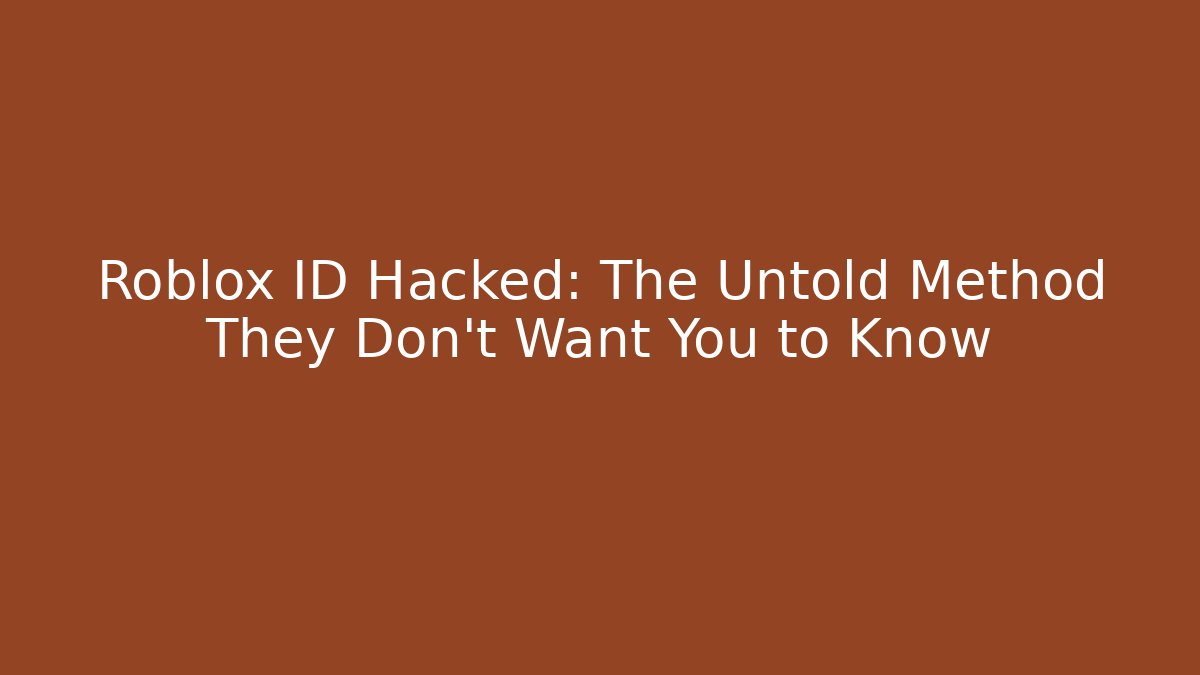 Roblox ID Hacked: The Untold Method They Don't Want You to Know