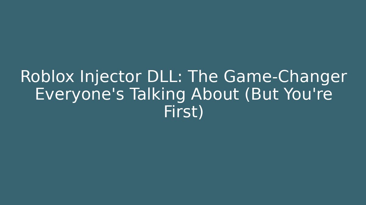 Roblox Injector DLL: The Game-Changer Everyone’s Talking About (But You’re First)