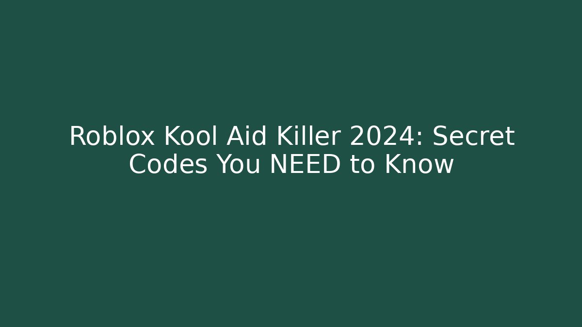 Roblox Kool Aid Killer 2024: Secret Codes You NEED to Know