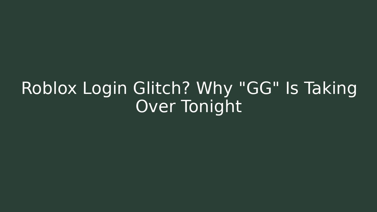 Roblox Login Glitch? Why "GG" Is Taking Over Tonight