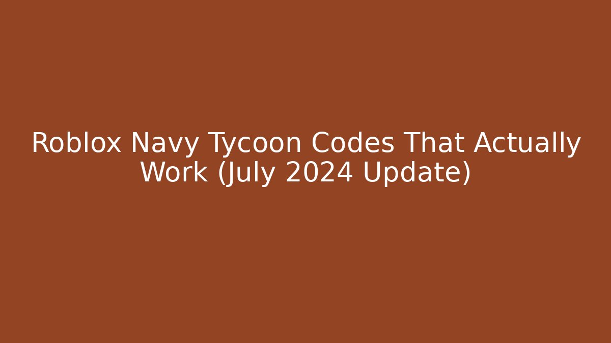 Roblox Navy Tycoon Codes That Actually Work (July 2024 Update)