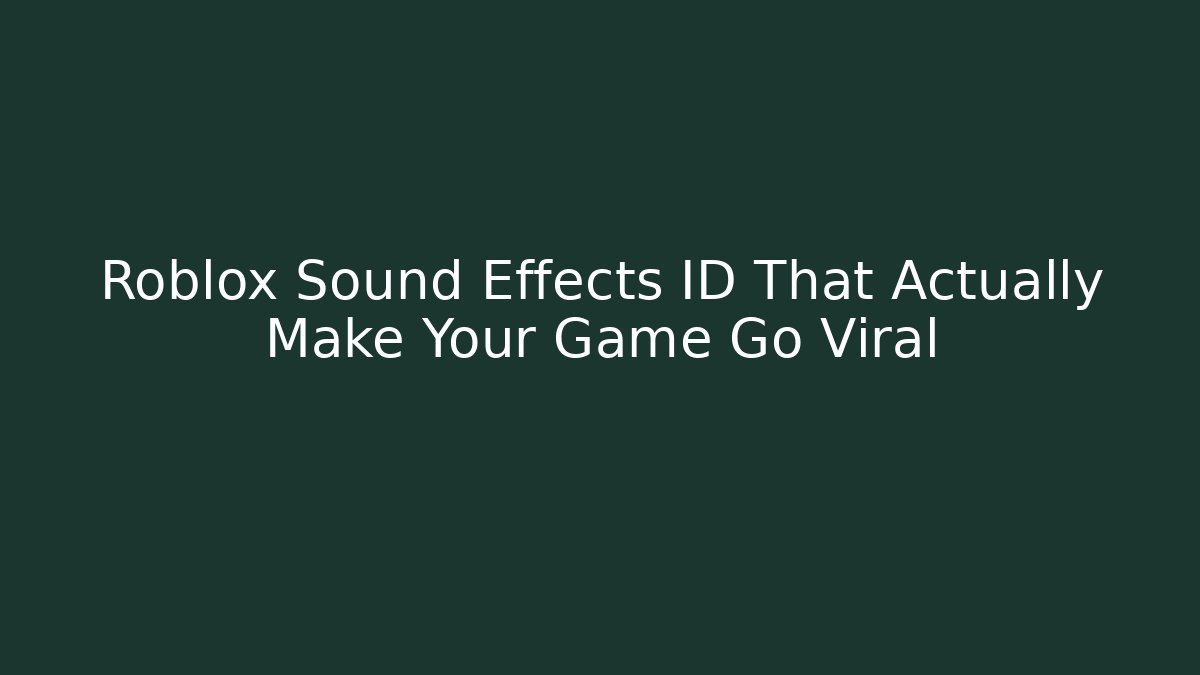 Roblox Sound Effects ID That Actually Make Your Game Go Viral
