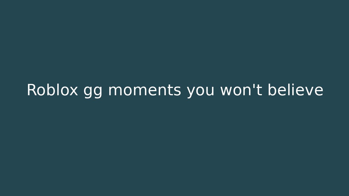 Roblox gg moments you won’t believe - Boomer Naturals