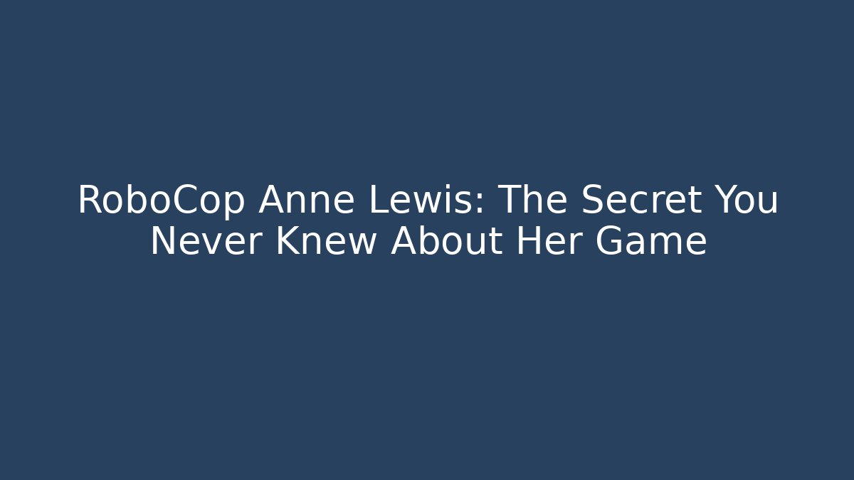RoboCop Anne Lewis: The Secret You Never Knew About Her Game