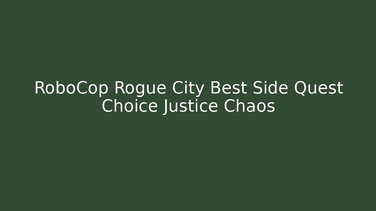 RoboCop Rogue City Best Side Quest Choice Justice Chaos