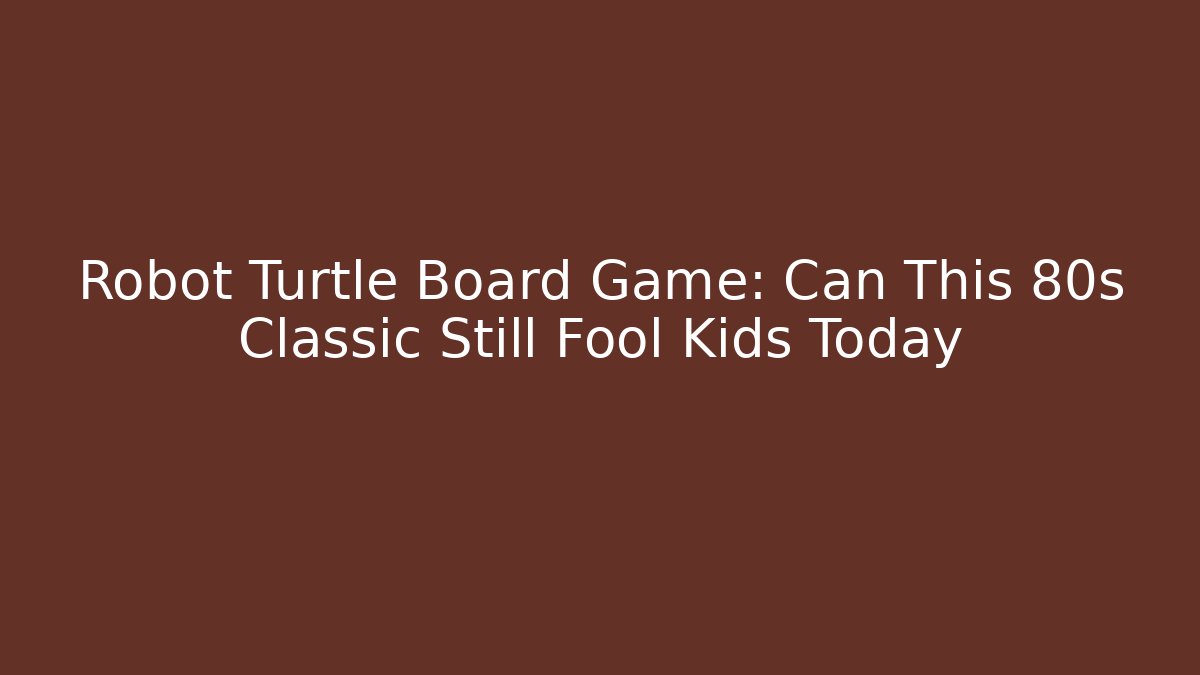 Robot Turtle Board Game: Can This 80s Classic Still Fool Kids Today