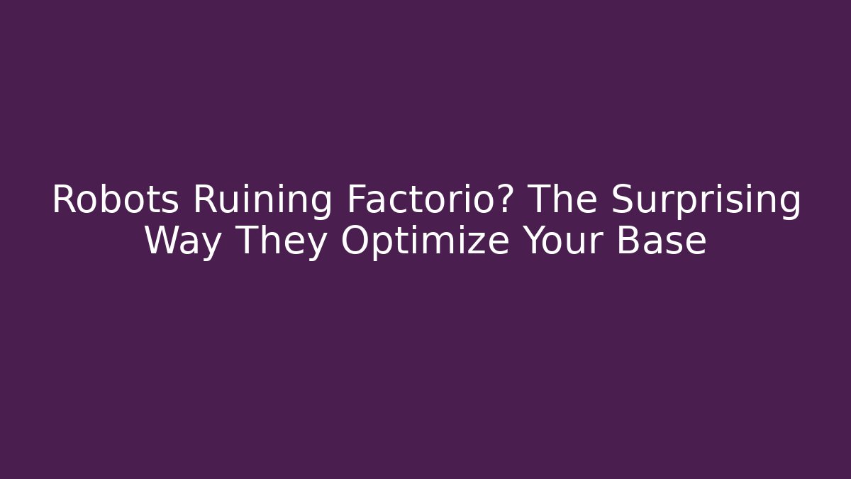 Robots Ruining Factorio? The Surprising Way They Optimize Your Base - Boomer Naturals