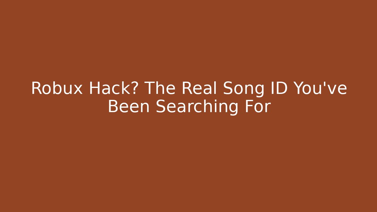 Robux Hack? The Real Song ID You’ve Been Searching For