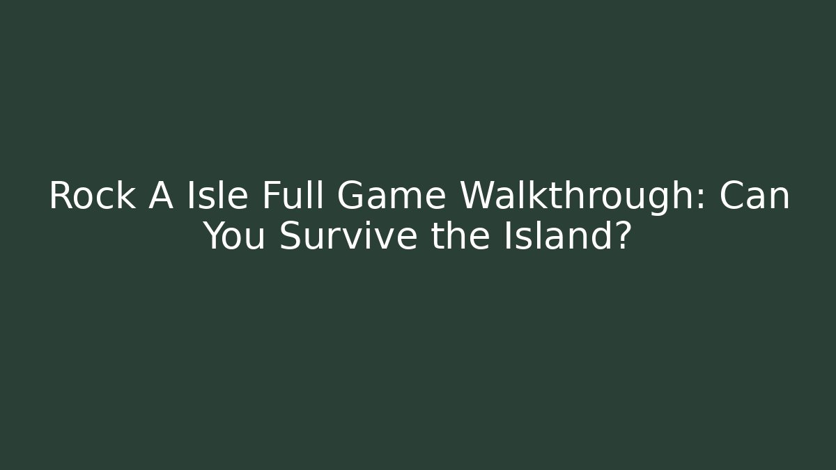 Rock A Isle Full Game Walkthrough: Can You Survive the Island?