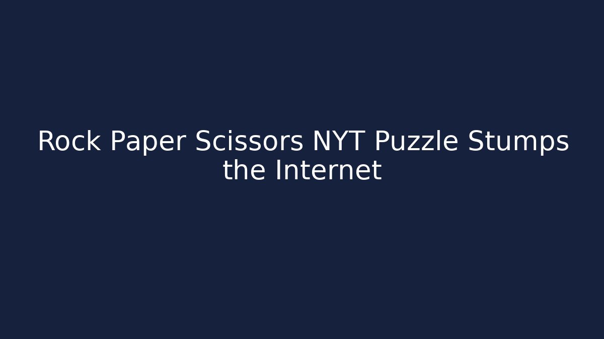 Rock Paper Scissors NYT Puzzle Stumps the Internet