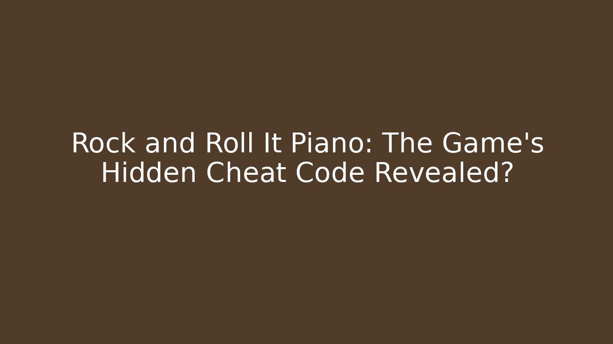 Rock and Roll It Piano: The Game's Hidden Cheat Code Revealed? - Boomer Naturals