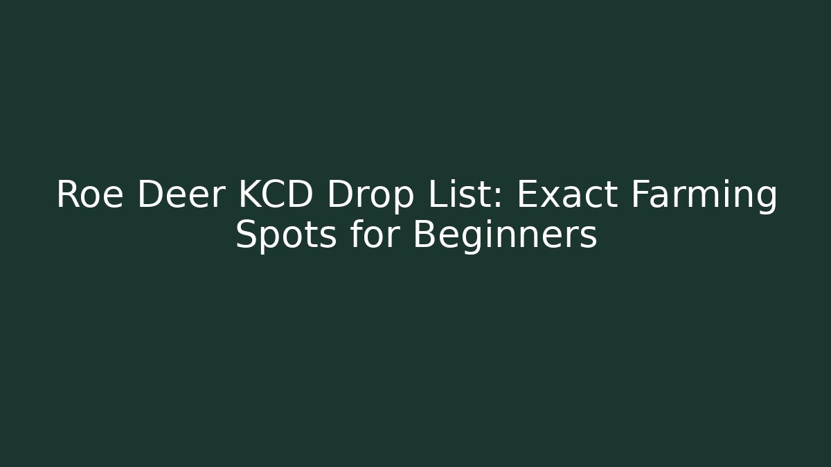 Roe Deer KCD Drop List: Exact Farming Spots for Beginners