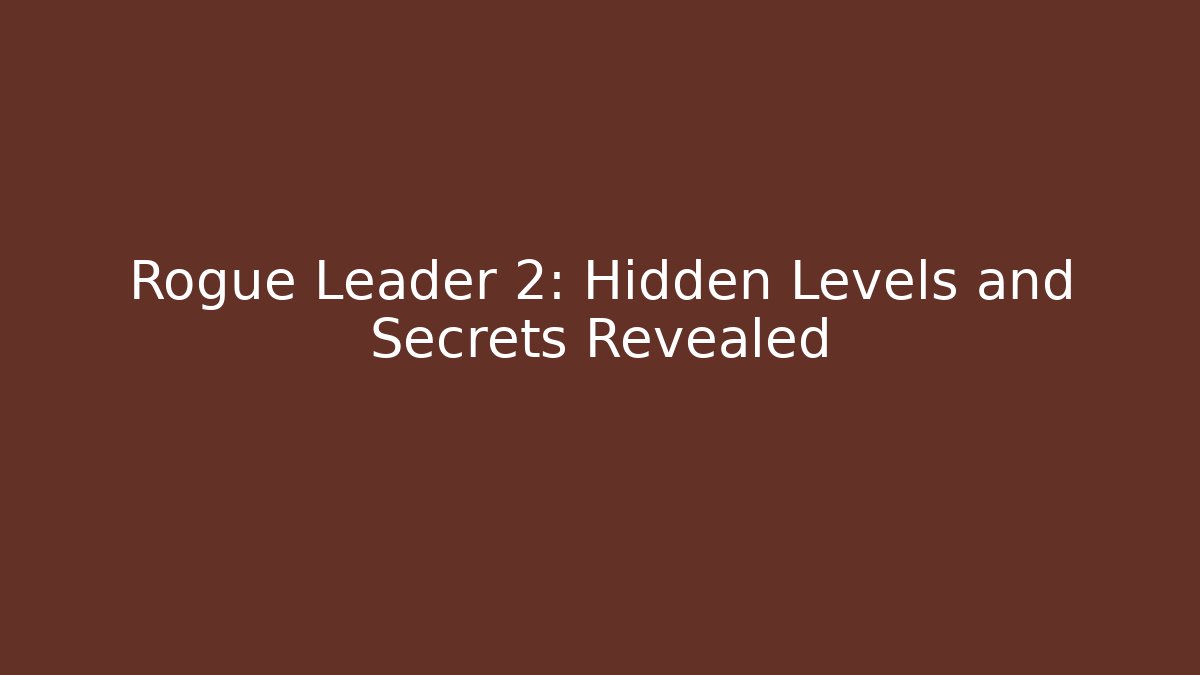 Rogue Leader 2: Hidden Levels and Secrets Revealed