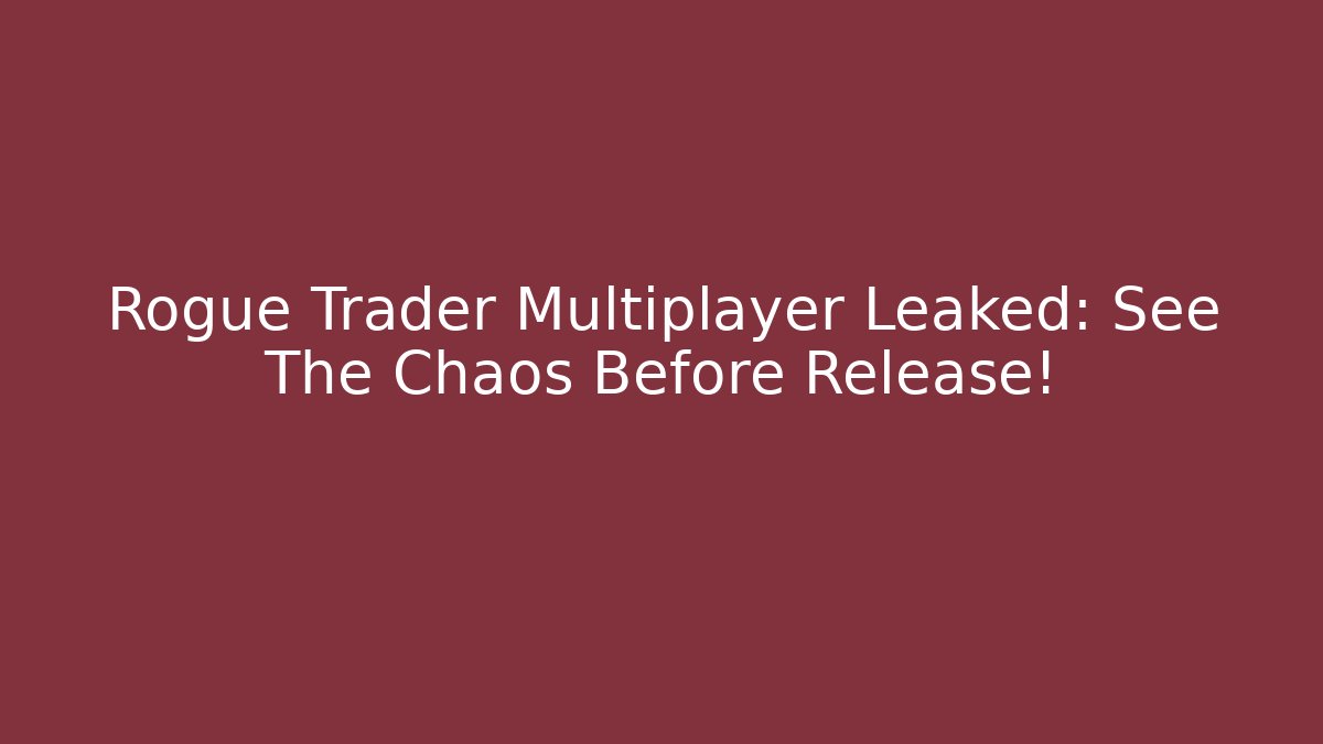 Rogue Trader Multiplayer Leaked: See The Chaos Before Release!