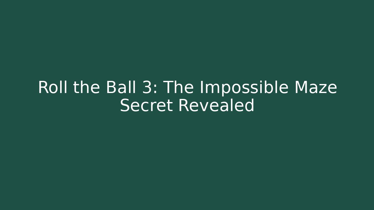 Roll the Ball 3: The Impossible Maze Secret Revealed