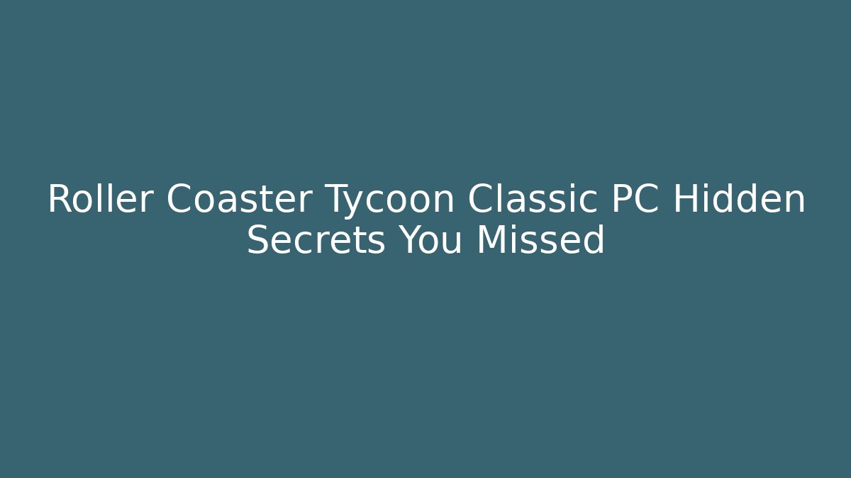 Roller Coaster Tycoon Classic PC Hidden Secrets You Missed - Boomer Naturals