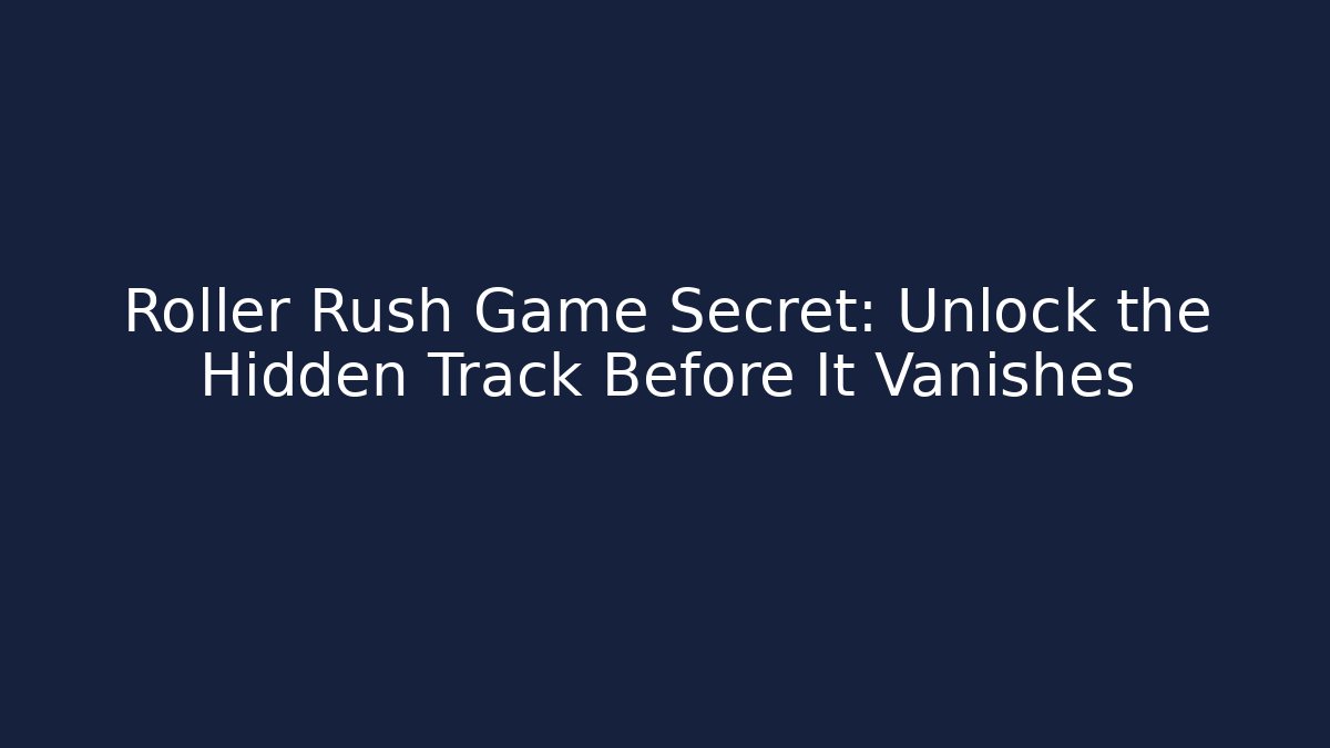 Roller Rush Game Secret: Unlock the Hidden Track Before It Vanishes