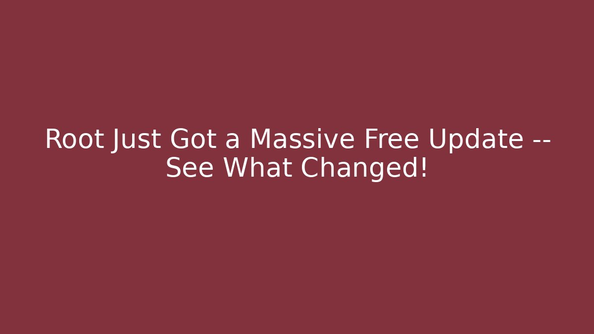 Root Just Got a Massive Free Update — See What Changed!
