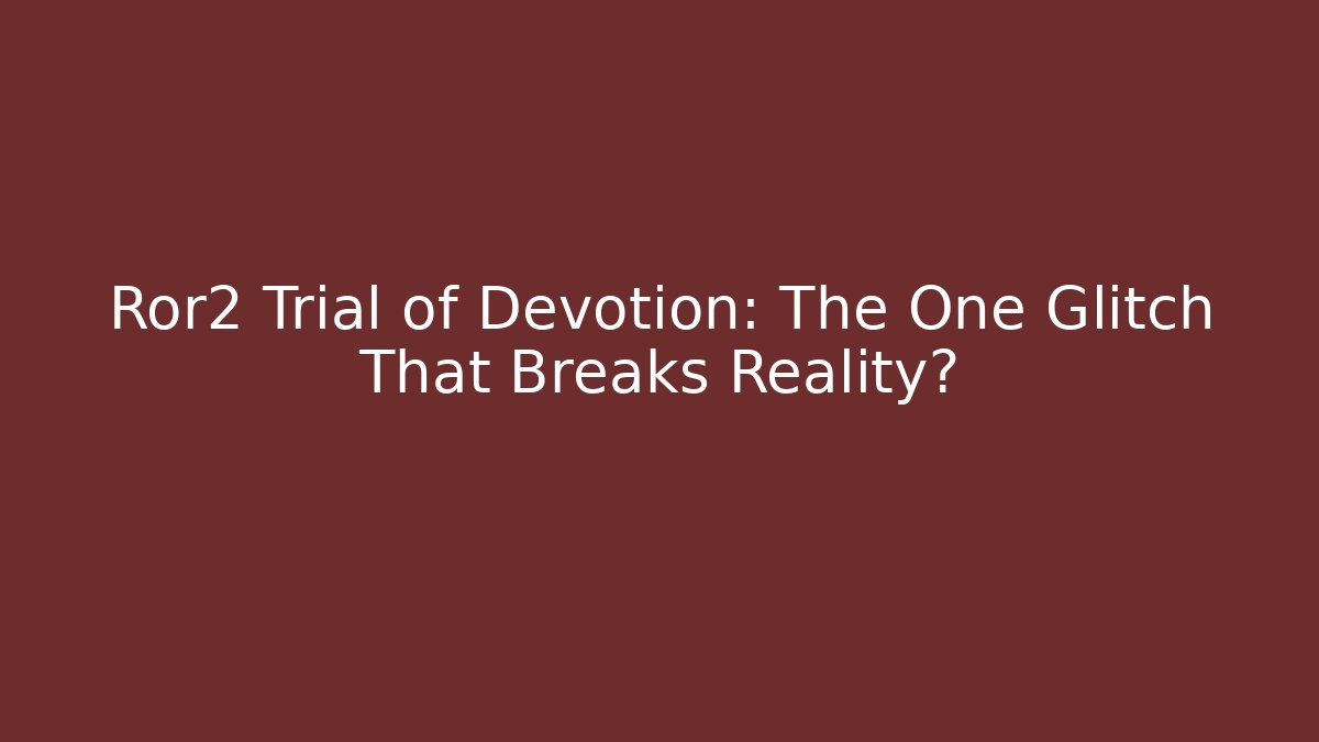 Ror2 Trial of Devotion: The One Glitch That Breaks Reality?