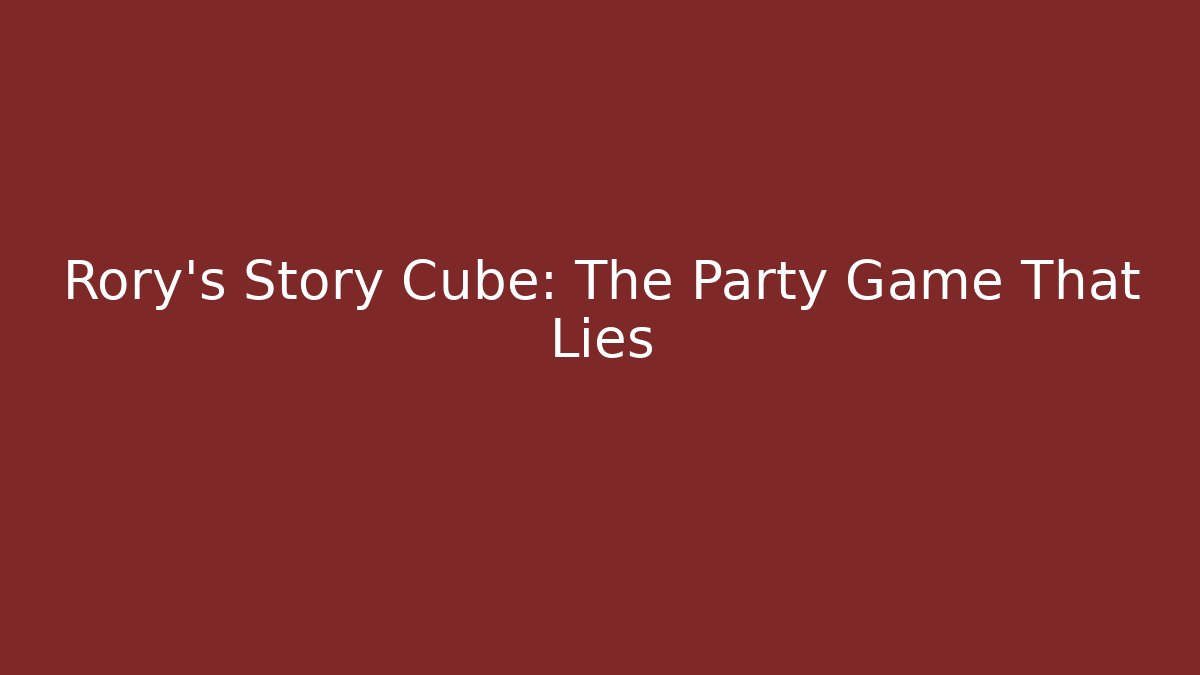 Rory's Story Cube: The Party Game That Lies