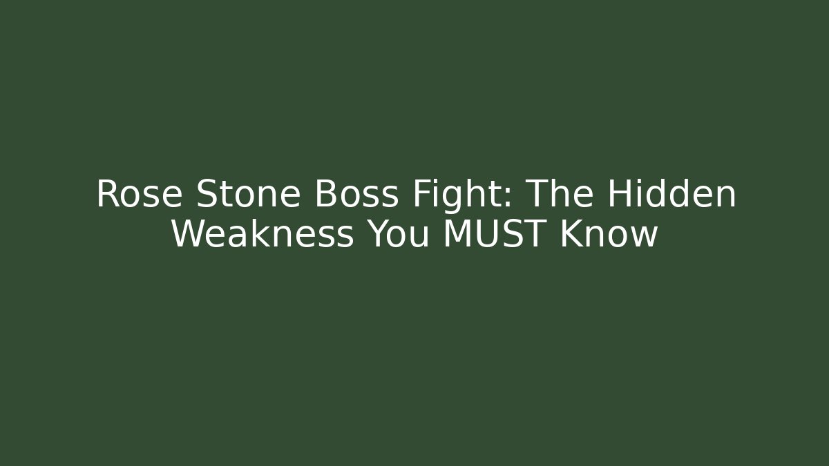 Rose Stone Boss Fight: The Hidden Weakness You MUST Know