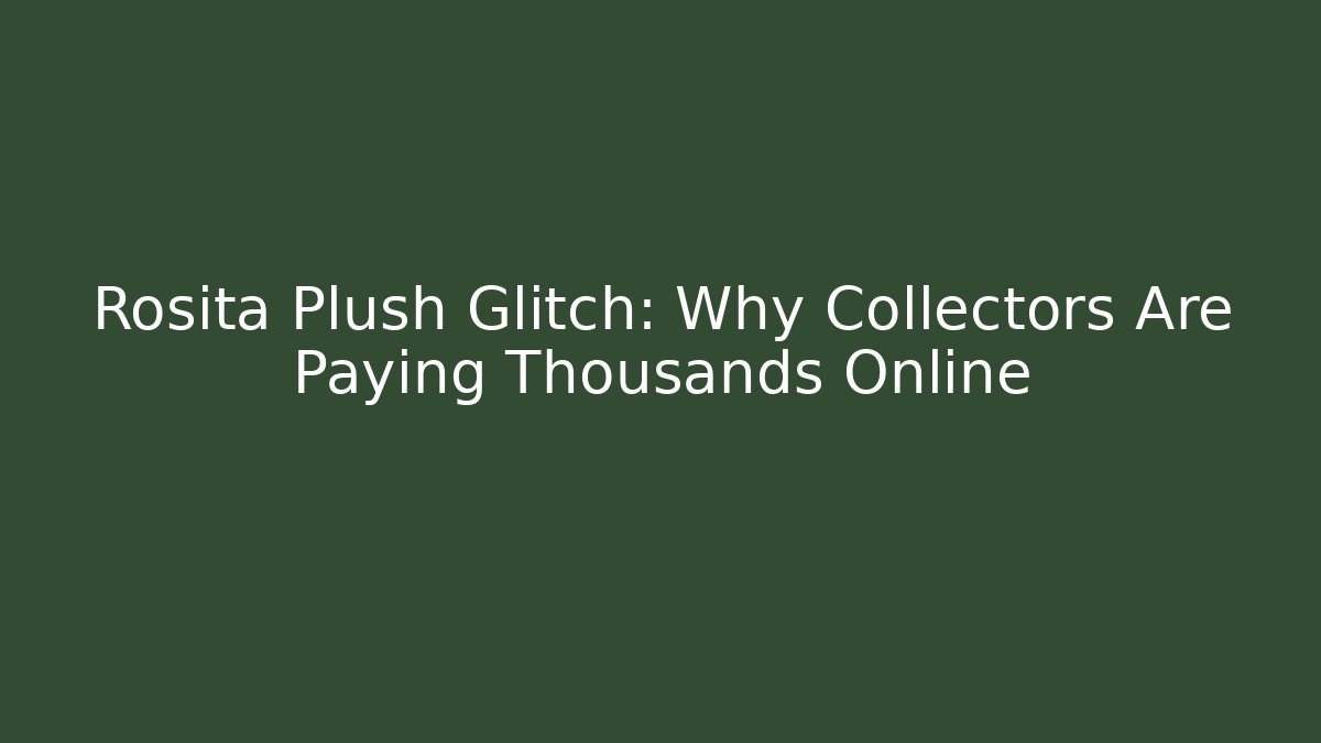 Rosita Plush Glitch: Why Collectors Are Paying Thousands Online