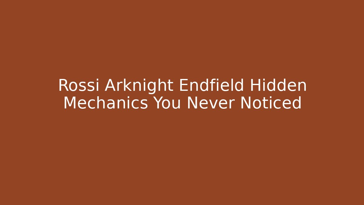 Rossi Arknight Endfield Hidden Mechanics You Never Noticed