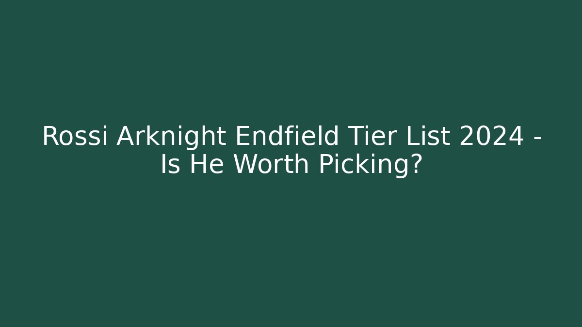 Rossi Arknight Endfield Tier List 2024 – Is He Worth Picking?