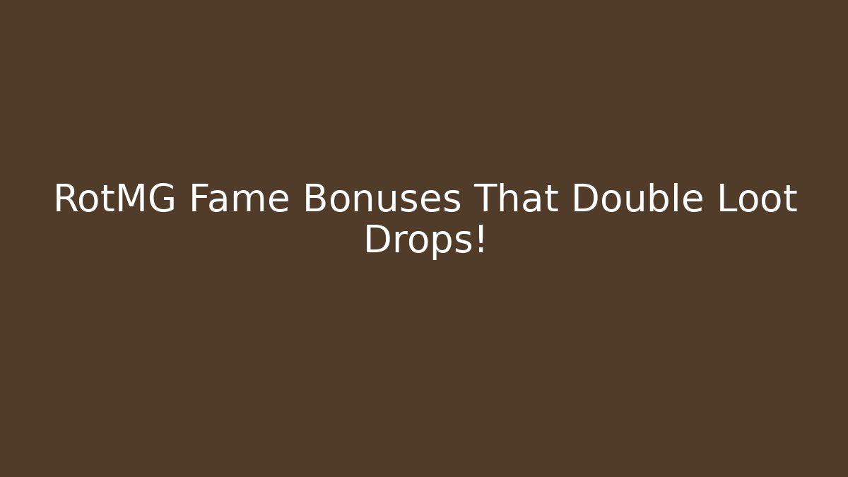 RotMG Fame Bonuses That Double Loot Drops!