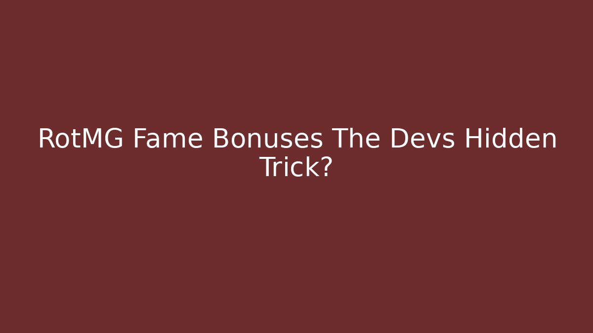 RotMG Fame Bonuses The Devs Hidden Trick? - Boomer Naturals