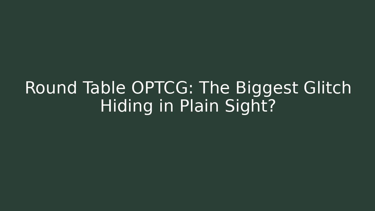 Round Table OPTCG: The Biggest Glitch Hiding in Plain Sight? - Boomer Naturals