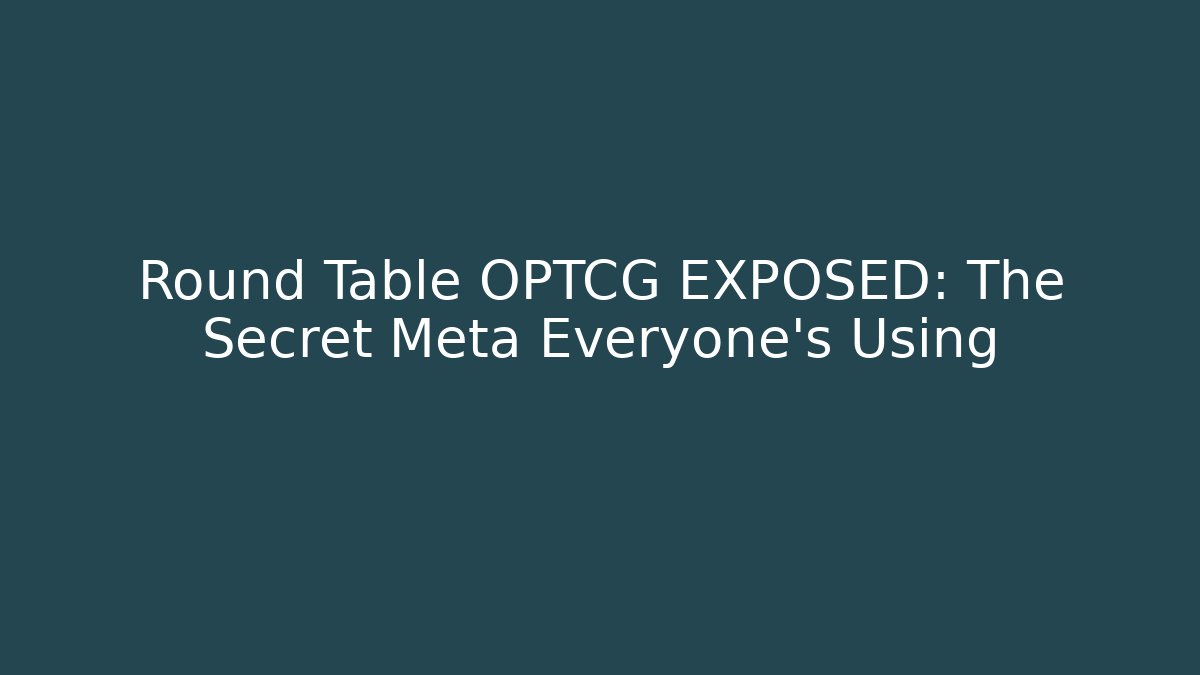 Round Table OPTCG EXPOSED: The Secret Meta Everyone's Using - Boomer Naturals
