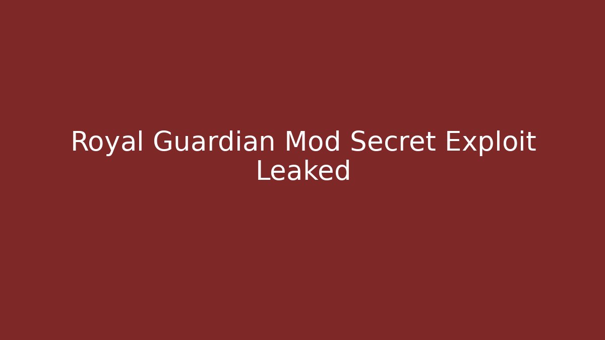 Royal Guardian Mod Secret Exploit Leaked