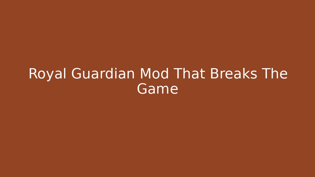 Royal Guardian Mod That Breaks The Game - Boomer Naturals
