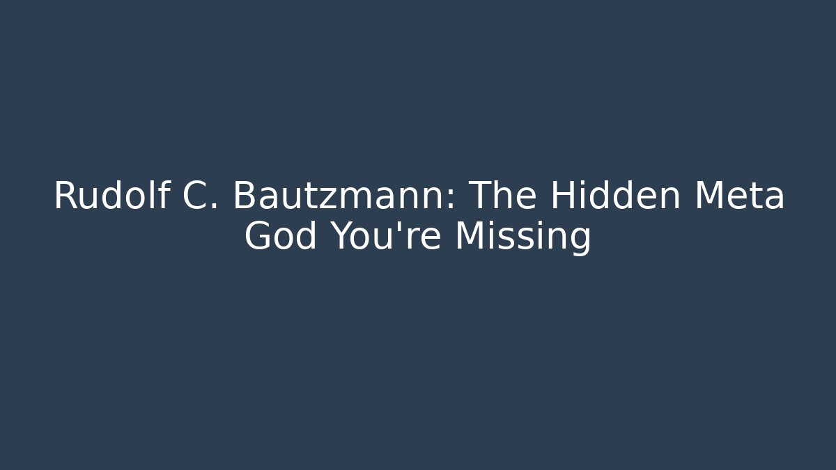 Rudolf C. Bautzmann: The Hidden Meta God You’re Missing - Boomer Naturals