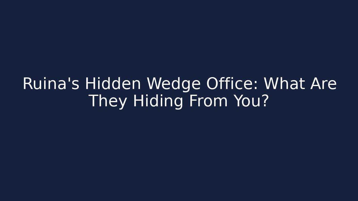 Ruina's Hidden Wedge Office: What Are They Hiding From You?